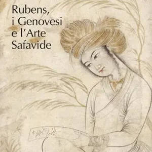 Figure persiane. Rubens, i Genovesi e l’Arte Safavide. Ediz. a colori Prezzo Scontato