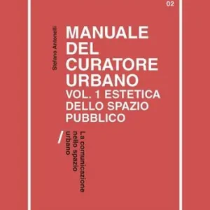 Affare Manuale del curatore urbano. Vol. 1 Estetica dello spazio pubblico. La comunicazione nello spazio urbano