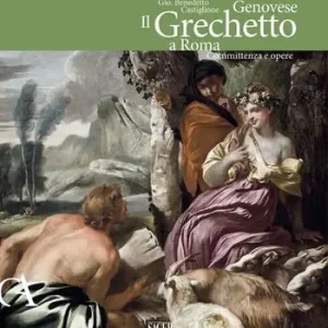 Sconto Gio. Benedetto Castiglione Genovese. Il Grechetto a Roma. Committenza e opere. Ediz. illustrata