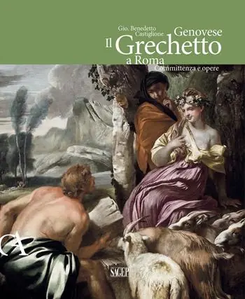 Sconto Gio. Benedetto Castiglione Genovese. Il Grechetto a Roma. Committenza e opere. Ediz. illustrata