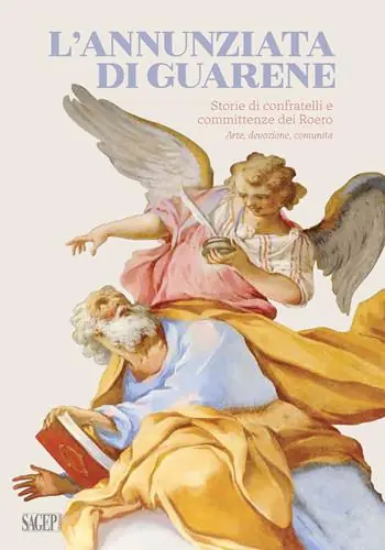 Occasione Imperdibile L‘Annunziata di Guarene. Storie di confratelli e committenze dei Roero. Arte, devozione, comunità