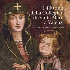 Occasione I 400 anni della Collegiata di Santa Maria a Valenza. Un patrimonio di fede, arte e devozione