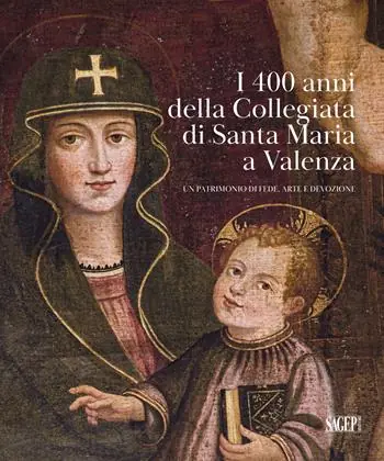 Occasione I 400 anni della Collegiata di Santa Maria a Valenza. Un patrimonio di fede, arte e devozione
