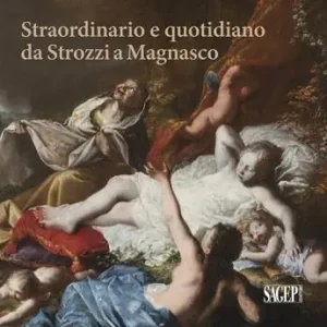Straordinario e quotidiano da Strozzi a Magnasco. Umane contraddizioni negli occhi dei pittori Ordina Subito