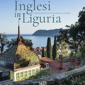 Esclusivo Inglesi in Liguria. Castelli, ville, giardini, storie. Ediz. a colori