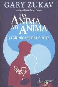 Da anima ad anima. Comunicare dal cuore Quantità Limitata