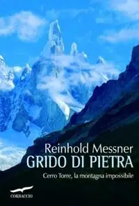 Grido di pietra. Cerro Torre, la montagna impossibile Prezzo Basso
