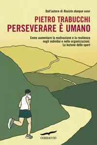 Sconto Perseverare è umano. Come aumentare la motivazione e la resilienza negli individui e nelle organizzazioni. La lezione dello sport