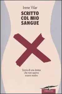 Scritto col mio sangue. Storia di una donna che non sapeva essere madre Scelto Dai Clienti