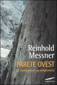 Parete ovest. La montagna senza compromessi Offerta Limitata