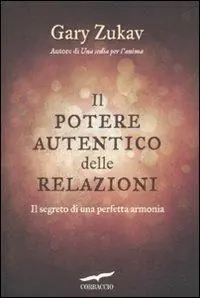 Il potere autentico delle relazioni. Il segreto di una perfetta armonia Sconto