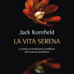 La vita serena. La pratica di meditazione buddhista nell‘esperienza quotidiana Compra Oggi Stesso