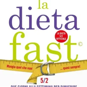 La Dieta Fast©. Mangia quel che vuoi... quasi sempre! Esclusivo