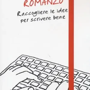 Il mio romanzo. Raccogliere le idee per scrivere bene Nuovo Arrivo