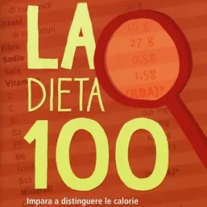 La dieta 100. Impara a distinguere le calorie e dimagrisci senza sforzo Direttamente Dal Produttore