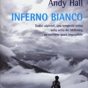 Inferno bianco. Dodici alpinisti, una tempesta artica sulla vetta del McKinley, un soccorso quasi impossibile Occasione Imperdibile