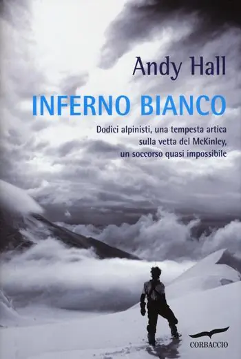 Inferno bianco. Dodici alpinisti, una tempesta artica sulla vetta del McKinley, un soccorso quasi impossibile Occasione Imperdibile