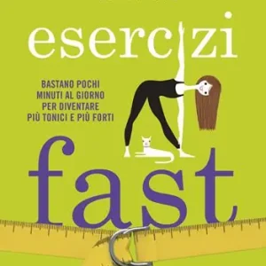 Saldi Esercizi fast. Bastano pochi minuti al giorno per diventare più tonici e più forti