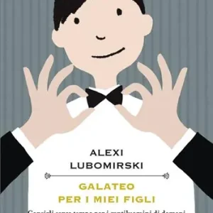 Galateo per i miei figli. Consigli senza tempo per i gentiluomini di domani Consegna Rapida