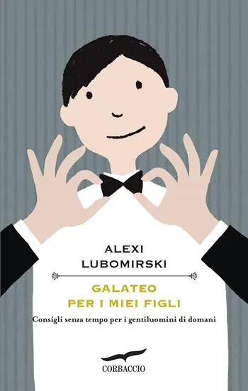 Galateo per i miei figli. Consigli senza tempo per i gentiluomini di domani Consegna Rapida