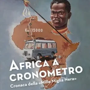Africa a cronometro. Cronaca della «Mille Miglia Nera» Solo Oggi