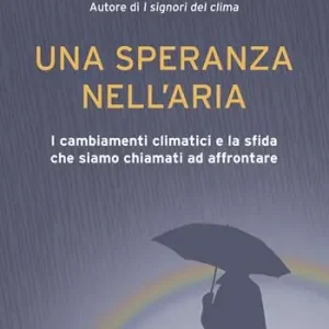 Consegna Rapida Una speranza nell‘aria. I cambiamenti climatici e la sfida che siamo chiamati ad affrontare