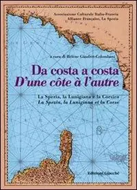 Da costa a costa-D‘une cotê à l‘autre. La Spezia, la Lunigiana e la Corsica. Ediz. bilingue Compra Oggi Stesso