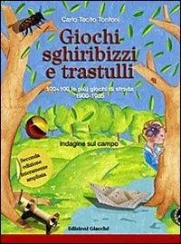 Non Perdere Giochi, sghiribizzi e trastulli. 100+100 (e più) giochi di strada 1900-1955. Ediz. illustrata