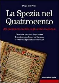Affare La Spezia nel Quattrocento dai documenti inediti degli archivi milanesi. L‘arsenale spezzino degli Sforza, le contese con Genova e Sarzana, ...