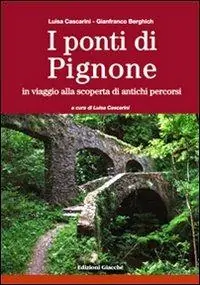 I ponti di Pignone. In viaggio alla scoperta di antichi percorsi. Ediz. illustrata Compra Adesso