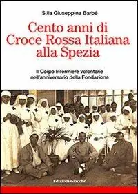 Cento anni di Croce Rossa Italiana alla Spezia. Il Corpo Infermiere Volontarie nell‘anniversario della Fondazione Soddisfatti O Rimborsati