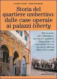 Prezzo Conveniente Storia del quartiere umbertino dalle case operaie ai palazzi liberty. Dal progetto alla costruzione. La vita nel quartiere. Piazza Brin e la nascita del liberty...