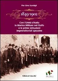 1849-1902. Con l‘Unità d‘Italia la marina militare nel golfo e le prime istituzioni imprenditoriali spezzine. Storia economica e politica Prezzo Conveniente