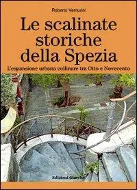 A Buon Prezzo Le scalinate storiche della Spezia. L‘espansione urbana collinare tra Otto e Novecento