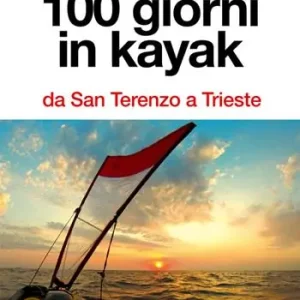 Solo Oggi 100 giorni in kayak da San Terenzo a Trieste