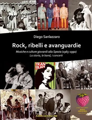 Rock, ribelli e avanguardie. Musiche e culture giovanili alla Spezia (1965-1990). La storia, le band, i concerti Ultima Occasione