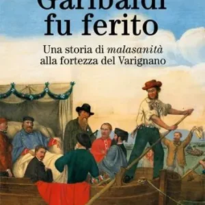 Nuovo Arrivo Garibaldi fu ferito. Una storia di «malasanità» alla fortezza del Varignano
