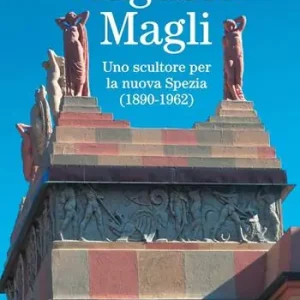 Vendita Finale Augusto Magli. Uno scultore per la nuova Spezia (1890-1962)