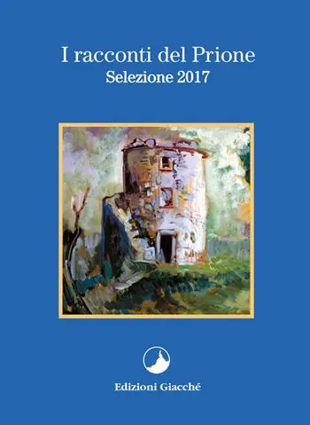 I racconti del Prione. Selezione 2017 Subito Disponibile