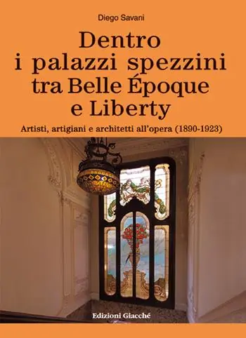 Spedizione Espresso Dentro i palazzi spezzini tra Belle Époque e Liberty. Artisti, artigiani e architetti all‘opera (1890-1923). Ediz. a colori