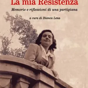 La mia Resistenza. Memorie e riflessioni di una partigiana Spedito Oggi
