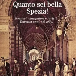 Quanto sei bella, Spezia! Scrittori, viaggiatori e turisti. Duemila anni nel golfo Prezzo Scontato