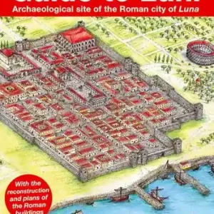 Guide to Luni. Archaeological site of the Roman city of Luna Promozione