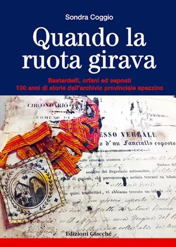 Prezzo Basso Quando la ruota girava. Bastardelli, orfani ed esposti. 100 anni di storie dall‘archivio provinciale spezzino