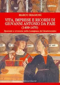 Vita, imprese e ricordi di Giovanni Antonio da Faie (1409-1470). «Speziale» e «cronista» nella Lunigiana del Quattrocento Promo Stagionale
