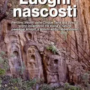Spedizione Espresso Luoghi nascosti. Percorsi insoliti dalle Cinque Terre alla Spezia scorci incantevoli tra storia e natura, paesaggi scolpiti e antichi edifici abbandonati. Ediz. a colori
