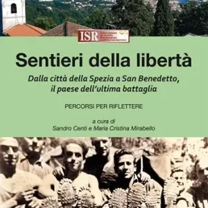 Must-Have Sentieri della libertà. Dalla città della Spezia a San Benedetto, il paese dell‘ultima battaglia. Percorsi per riflettere