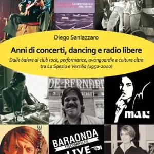 Quantità Limitata Anni di concerti, dancing e radio libere. Dalle balere ai club rock, performance, avanguardie e culture altre tra La Spezia e Versilia (1950-2000)