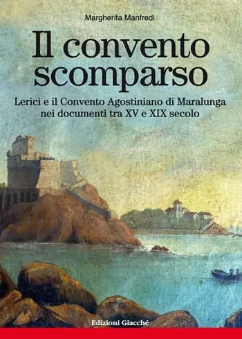 Miglior Prezzo Il convento scomparso. Lerici e il Convento Agostiniano di Maralunga nei documenti tra XV e XIX secolo
