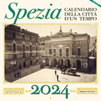 Ordina Subito Spezia. Calendario della città d‘un tempo. 2024